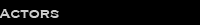 ACTORS